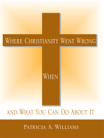 Where Christianity Went Wrong, When: And What You Can Do About It