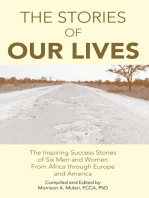 The Stories of Our Lives: The Inspiring Success Stories of Six Men and Women from Africa Through Europe and America