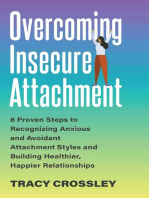 Overcoming Insecure Attachment: 8 Proven Steps to Recognizing Anxious and Avoidant Attachment Styles and Building Healthier, Happier Relationships