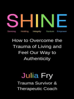 Shine: How to Overcome the Trauma of Living and Feel Our Way to Authenticity