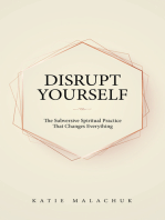 Disrupt Yourself: The Subversive Spiritual Practice That Changes Everything