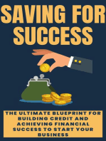 Saving For Success: The Ultimate Blueprint for Building Credit and Achieving financial success to start your business