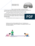 For You to Do 1. In an area free of obstacles, stretch out a Slinky® so the turns are a few  Centimeters apart. Mark the positions of the end of the Slinky by sticking pieces of  Tape on the floor. Measure the distance between the pieces of tape.  a) Record the distance between the pieces of tape in your log.  2. With the Slinky stretched out to the tape, grab the spring near one end, as  Shown in the drawing, and pull sideways 20 cm and back. To move it correctly, 