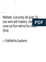 Meditate. Live Purely. Be Quiet. Do Your Work With Mastery. Like The Moon, Come Out From Behind The Clouds! Shine. - Siddhārtha Gautama