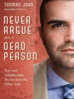 Never Argue With a Dead Person: True and Unbelievable Stories from the Other Side