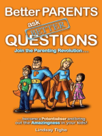 Better Parents Ask Better Questions: Join the Parenting Revolution...Become a Potentialiser and Bring Out the Amazingness In Your Kids!