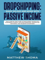 Dropshipping: Make $100,000 and More with Passive Income The #1 Step by Step Guide to Make Money Online with Ecommerce, Shopify, Affiliate Marketing, Amazon FBA, Instagram, and Facebook Advertising