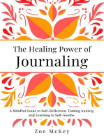 The Healing Power of Journaling: A Mindful Guide to Self-Reflection, Taming Anxiety, and Learning to Self-Soothe.