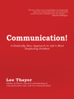 Communication!: A Radically New Approach to Life's Most Perplexing Problem