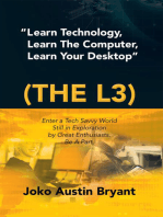 “Learn Technology, Learn the Computer, Learn Your Desktop” (The L3): Enter a Tech Savvy World Still in Exploration by Great Enthusiasts. Be a Part.