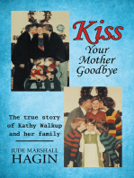 Kiss Your Mother Goodbye: The True Story of Kathy Walkup and Her Family