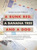 A Bunk Bed, a Banana Tree and a Dog: Personal Letters and Recollections Unfold Decades of a Family’s Growing Faith in God  While Missionaries in a Developing Country