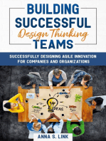 Building Successful Design Thinking Teams: Successfully Designing Agile Innovation For Companies and Organizations