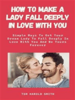 How To Make A Lady Fall Deeply In Love with You: Simple Ways To Get Your Dream Lady To Fall Deeply In Love With You And Be Yours Forever