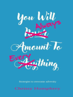 You will always amount to everything