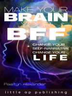 Make Your Brain Your BFF: Change Your Self Narrative, Change Your Life