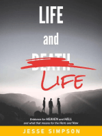 Life and Life: Evidence for Heaven and Hell and what that means for the Here and Now