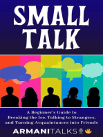 Small Talk: A Beginner's Guide to Breaking the Ice, Talking to Strangers, and Turning Acquaintances into Friends