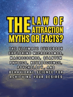 The Law of Attractions, Myths or Facts?: The Ultimate Guidebook Exploring Microcosmos, Macrocosmos, Quantum Physics, Neuroscience, Psychology, and Behavioral Science for Achieving Your Desires