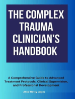 The Complex Trauma Clinician's Handbook :A Comprehensive Guide to Advanced Treatment Protocols, Clinical Supervision, and Professional Development