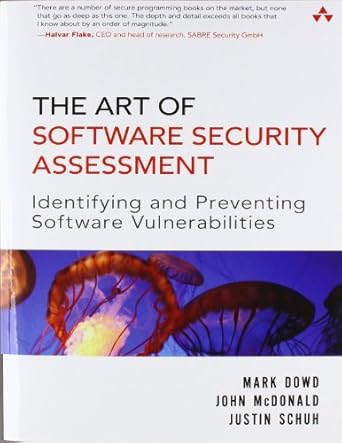 The Art of Software Security Assessment: Identifying and Preventing Software Vulnerabilities (Volume 1 of 2)