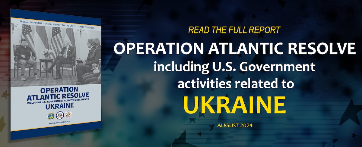 Report: Operation Atlantic Resolve including U.S. Government activities related to Ukraine - August 2024