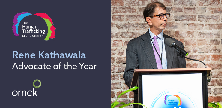 Orrick Pro Bono Counsel Rene Kathawala was awarded Adovcate of the Year by the Human Trafficking Legal Center