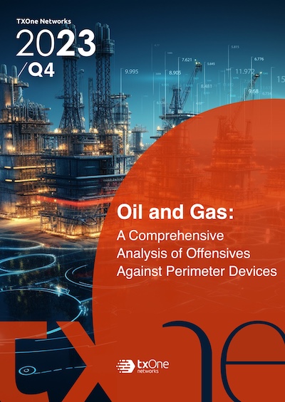 thumbnail-Oil and Gas: A Comprehensive Analysis of Offensives Against Perimeter Devices-TXOne White Paper