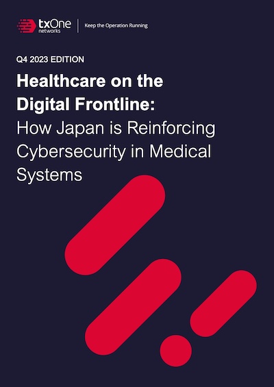 Healthcare on the Digital Frontline: How Japan is Reinforcing Cybersecurity in Medical Systems-TXOne WP