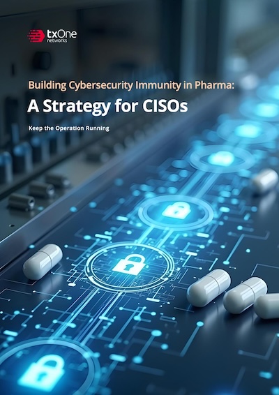 Building Cybersecurity Immunity in Pharma: A Strategy for CISOs-TXOne WP