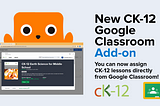 You can now assign CK-12 lessons directly from Google Classroom with the new add-on.