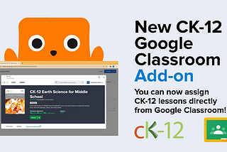 You can now assign CK-12 lessons directly from Google Classroom with the new add-on.