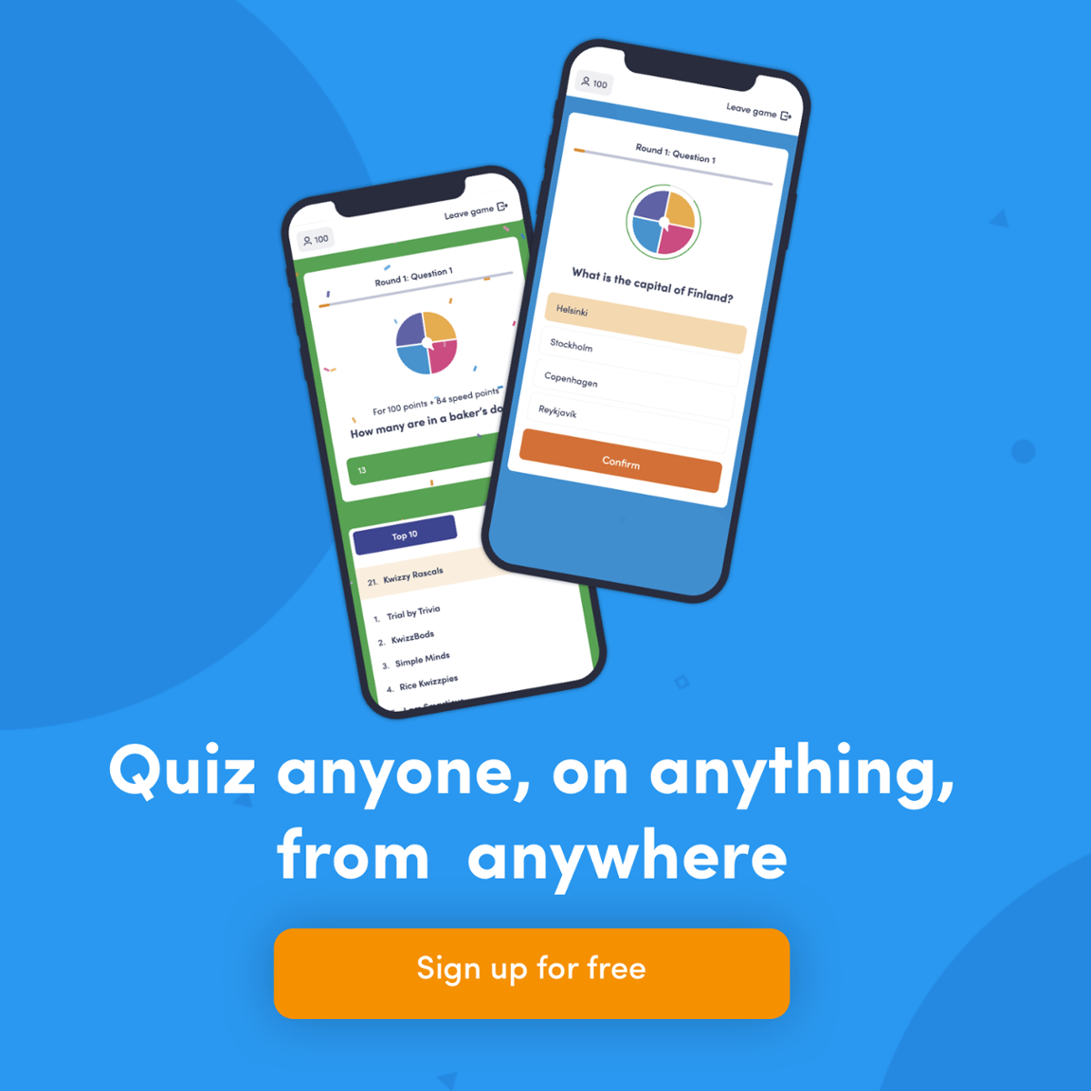 Sign up for free to quiz anyone, on anything, from anywhere