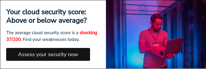 Your cloud security score: Above or below average?   The average cloud security score is a shocking 37/100. Find your weaknesses today.  