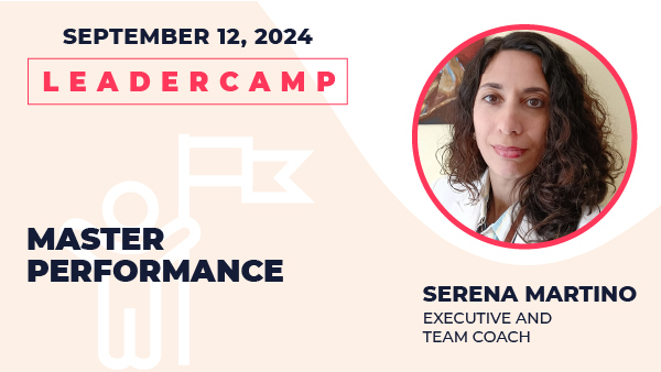 September 12, 2024 Leadercamp. Master Performance. Serena Martino, Executive and Team Coach