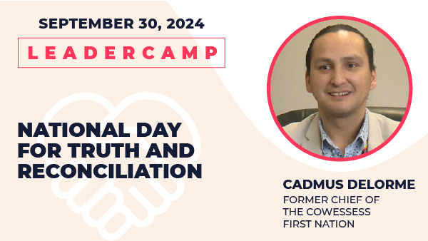 September 30, 2024 Leadercamp. National Day For Truth and Reconciliation. Cadmus Delorme, Former Chief of the Cowessess First Nation