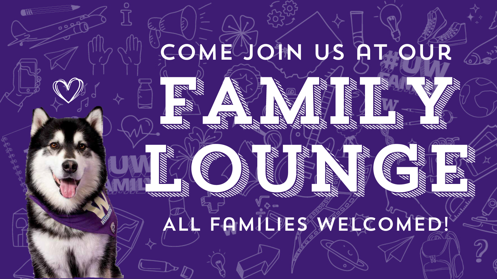 Dubs says Come Join us at our Family Lounge! All Families are Welcome!