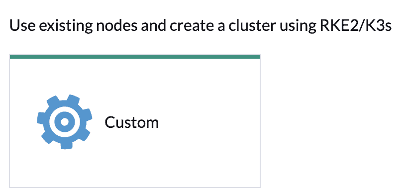 Use existing nodes and cerate a cluster using RKE2/K3s, highlighted on Custom