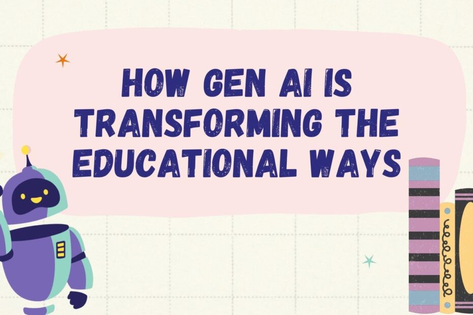 How Gen AI is Transforming the Educational Ways?