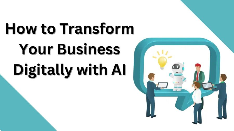 How to Transform Your Business Digitally with AI