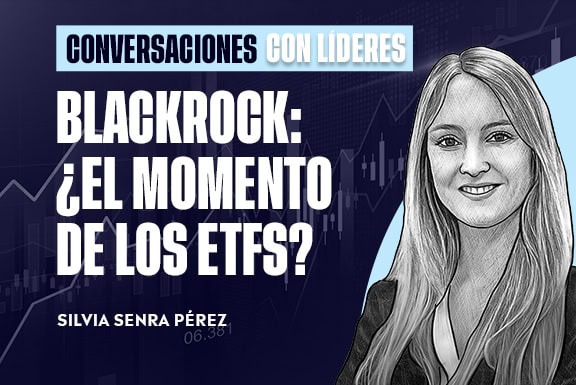 BlackRock: ¿el momento de los ETFs? | Silvia Senra Pérez