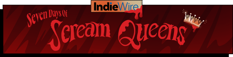 IndieWire's Seven Days of Scream Queens