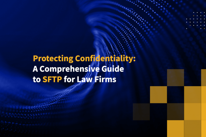 Protecting Confidentiality A Comprehensive Guide to SFTP for Law Firms