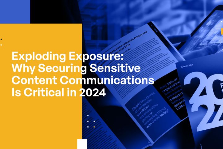 Exploding Exposure: Why Securing Sensitive Content Communications Is Critical in 2024