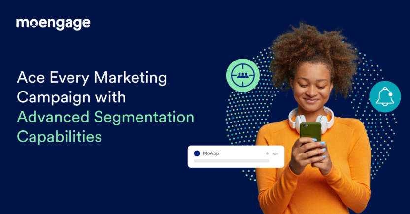 Ace Every Marketing Campaign with Advanced Segmentation Capabilities