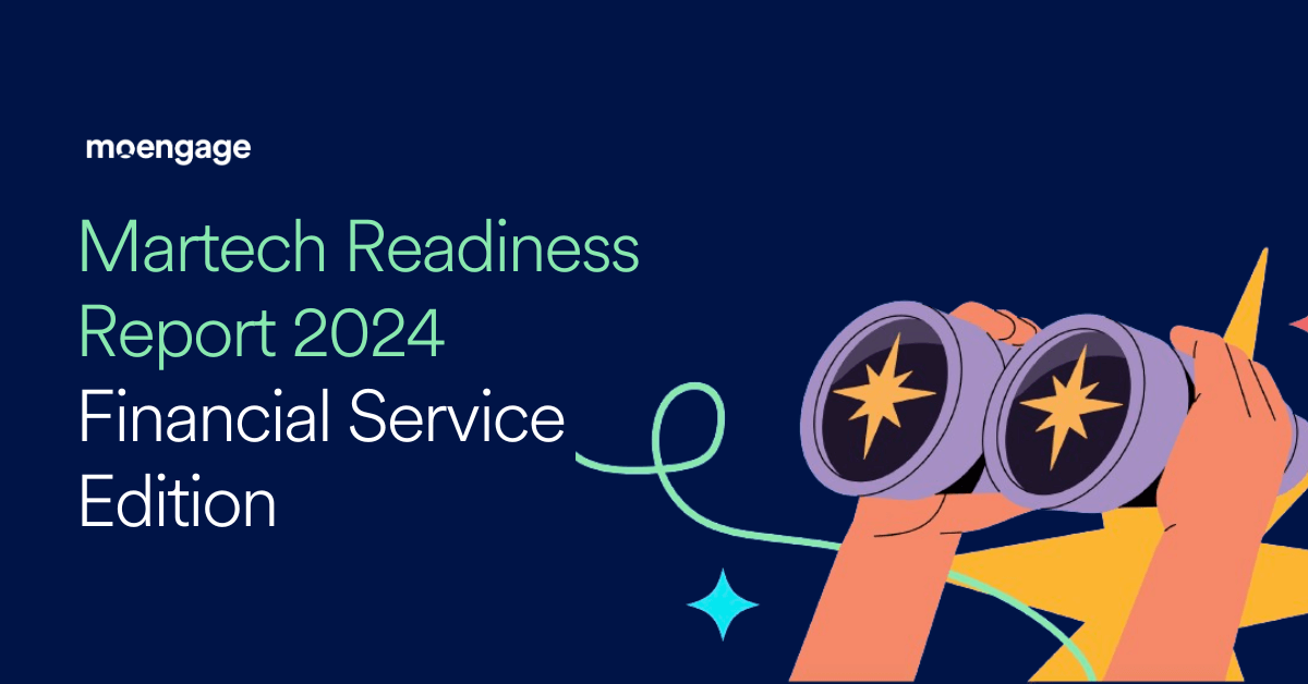 Martech Readiness Report 2024: How Ready Is Your Financial Service Brand to Meet Customer Expectations?