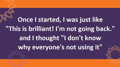 Text "Once I started, I was just like 'This is brilliant! I'm not going back.' and I thought 'I don't know why everyone's not using it." Text is white on purple with orange bands top and bottom and orange and purple sunbursts at the edges