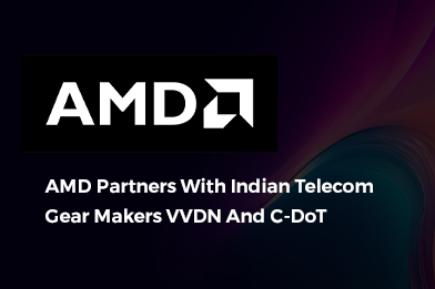 AMD Partners With Indian Telecom Gear Makers VVDN And C-DoT