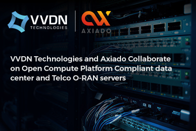 VVDN Technologies and Axiado Collaborate on Open Compute Platform Compliant Data Center and Telco O-RAN Servers