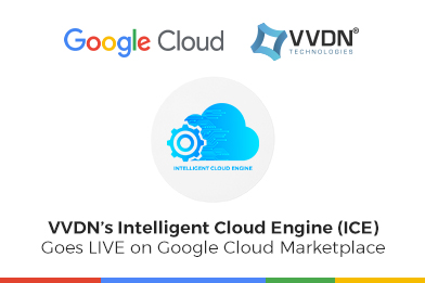 VVDN’s Intelligent Cloud Engine (ICE) Goes LIVE on Google Cloud Marketplace